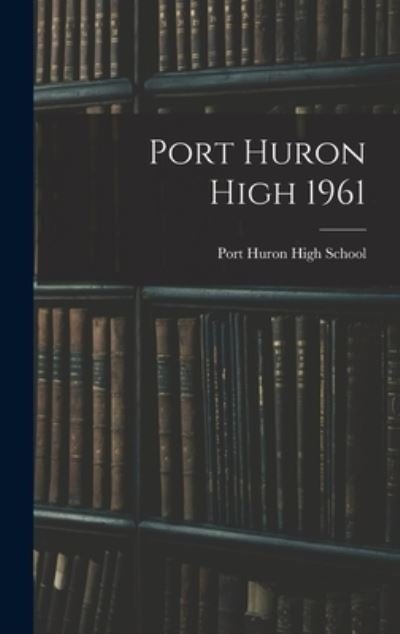 Cover for Mi) Port Huron High School (Port Huron · Port Huron High 1961 (Innbunden bok) (2021)