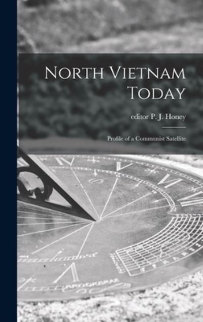 Cover for P J Editor Honey · North Vietnam Today; Profile of a Communist Satellite (Hardcover Book) (2021)