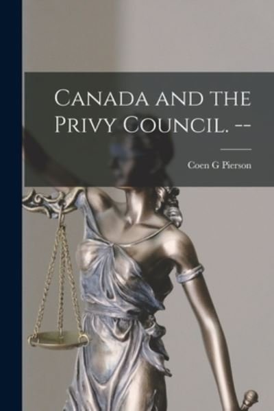Cover for Coen G Pierson · Canada and the Privy Council. -- (Paperback Bog) (2021)