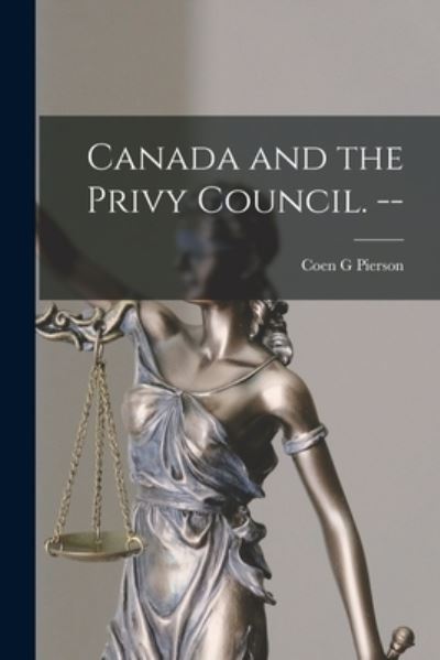 Cover for Coen G Pierson · Canada and the Privy Council. -- (Paperback Book) (2021)