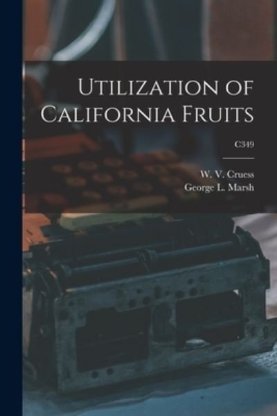 Cover for W V (William Vere) 1886-1968 Cruess · Utilization of California Fruits; C349 (Paperback Book) (2021)