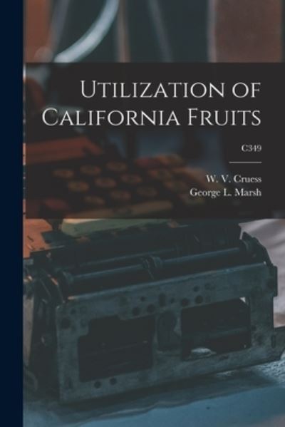 Cover for W V (William Vere) 1886-1968 Cruess · Utilization of California Fruits; C349 (Pocketbok) (2021)