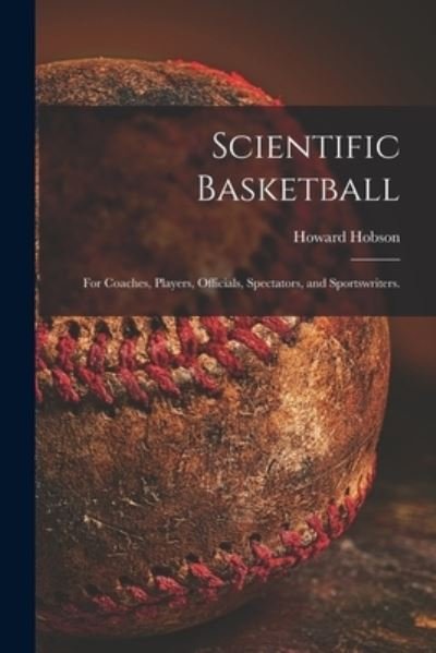 Cover for Howard 1903- Hobson · Scientific Basketball; for Coaches, Players, Officials, Spectators, and Sportswriters. (Paperback Book) (2021)