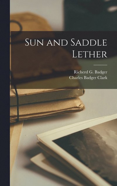 Cover for Charles Badger Clark · Sun and Saddle Lether (Book) (2022)