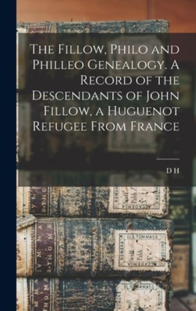 Cover for D. H. B. 1844 Van Hoosear · Fillow, Philo and Philleo Genealogy. a Record of the Descendants of John Fillow, a Huguenot Refugee from France (Book) (2022)