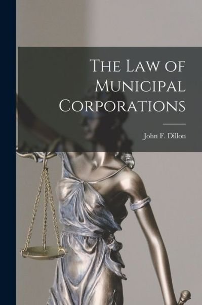Cover for John F. Dillon · Law of Municipal Corporations (Bok) (2022)