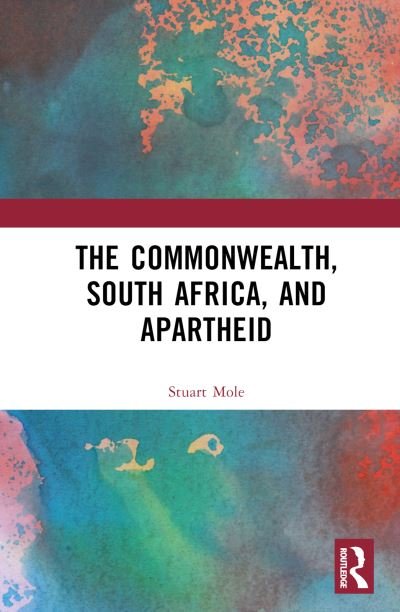 Cover for Mole, Stuart (Institute of Commonwealth Studies, UK) · The Commonwealth, South Africa and Apartheid: Race, Conflict and Reconciliation (Hardcover Book) (2023)