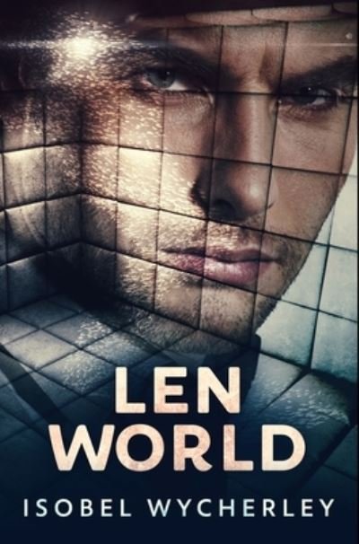 Cover for Isobel Wycherley · Len World (Hardcover Book) (2021)