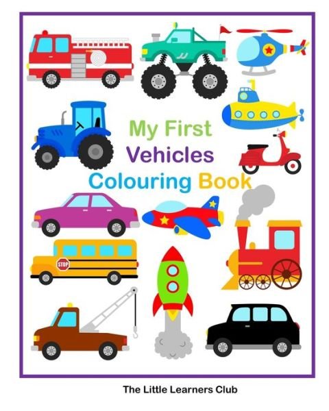 Cover for The Little Learners Club · My First Vehicles Colouring -29 Simple Vehicle Colouring Pages for Toddlers (Pocketbok) (2024)