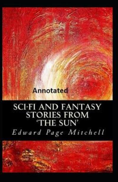 Cover for Edward Page Mitchell · Sci-Fi and Fantasy Stories from 'the Sun' Annotated (Paperback Book) (2019)