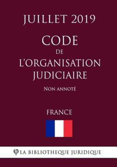 Cover for La Bibliotheque Juridique · Code de l'organisation judiciaire (France) (Juillet 2019) Non annote (Pocketbok) (2019)