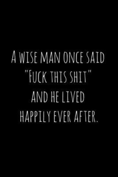 Cover for Workfreedom Press · A wise man once said &quot;Fuck this shit&quot; and he lived happily ever after. (Paperback Book) (2019)