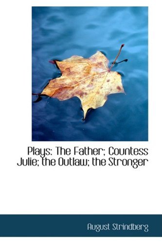 Cover for August Strindberg · Plays: the Father; Countess Julie; the Outlaw; the Stronger (Hardcover Book) (2009)