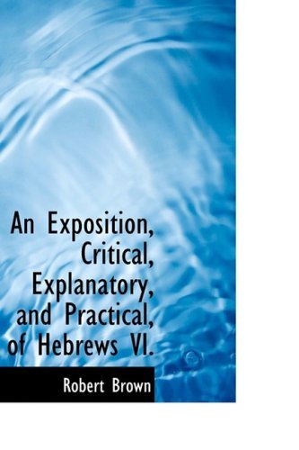 Cover for Robert Brown · An Exposition, Critical, Explanatory, and Practical, of Hebrews Vi. (Pocketbok) (2009)