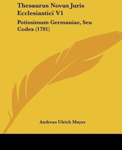 Cover for Andreas Ulrich Mayer · Thesaurus Novus Juris Ecclesiastici V1 (Paperback Book) (2009)
