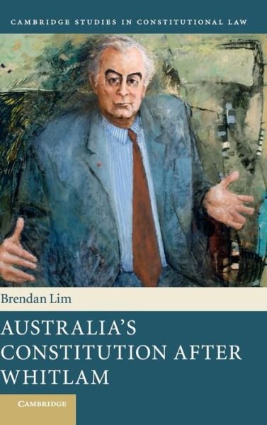 Cover for Lim, Brendan (University of New South Wales, Sydney) · Australia's Constitution after Whitlam - Cambridge Studies in Constitutional Law (Hardcover bog) (2017)