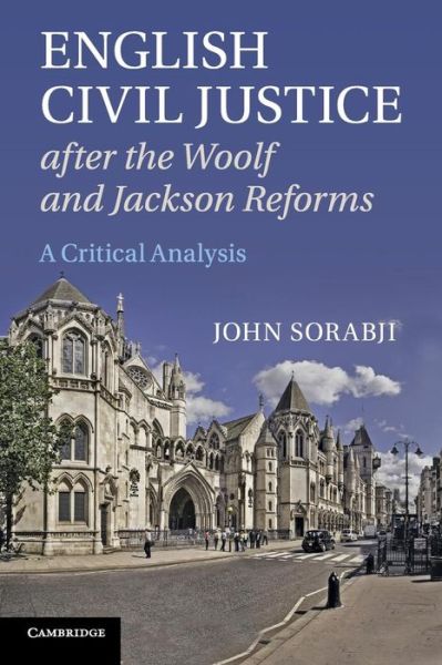 Cover for Sorabji, John (University College London) · English Civil Justice after the Woolf and Jackson Reforms: A Critical Analysis (Paperback Book) (2016)