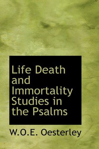 Cover for W.o.e. Oesterley · Life Death and Immortality Studies in the Psalms (Paperback Book) (2009)