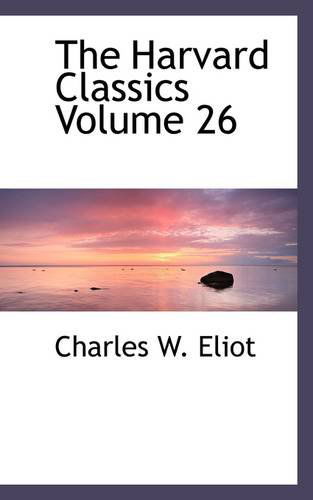 Cover for Charles W. Eliot · The Harvard Classics Volume 26 (Pocketbok) (2009)