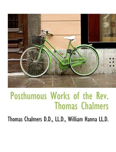 Cover for Thomas Chalmers · Posthumous Works of the REV. Thomas Chalmers (Hardcover Book) (2009)