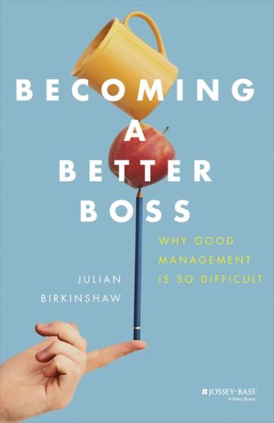 Cover for Birkinshaw, Julian (London Business School) · Becoming A Better Boss: Why Good Management is So Difficult (Hardcover Book) (2013)