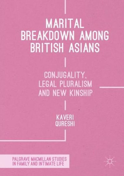 Kaveri Qureshi · Marital Breakdown among British Asians: Conjugality, Legal Pluralism and New Kinship - Palgrave Macmillan Studies in Family and Intimate Life (Inbunden Bok) [1st ed. 2016 edition] (2016)