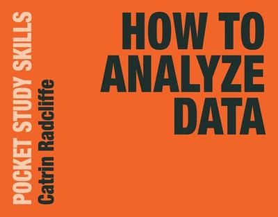 Cover for Radcliffe, Catrin (Oxford Brookes University, Oxford, UK) · How to Analyze Data - Pocket Study Skills (Paperback Book) [1st ed. 2020 edition] (2019)