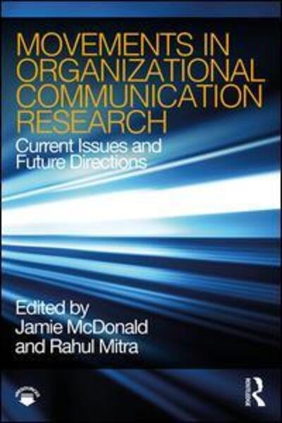 Movements in Organizational Communication Research: Current Issues and Future Directions - James Mcdonald - Boeken - Taylor & Francis Ltd - 9781138304468 - 13 maart 2019