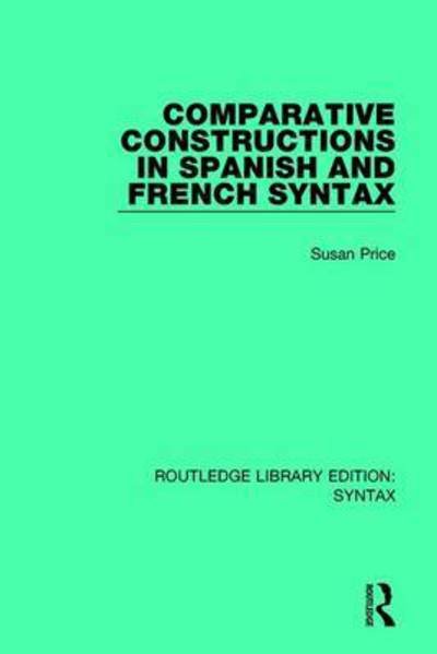 Cover for Susan Price · Comparative Constructions in Spanish and French Syntax - Routledge Library Editions: Syntax (Hardcover bog) (2016)