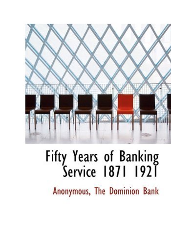 Fifty Years of Banking Service 1871 1921 - Anonymous - Kirjat - BiblioLife - 9781140510468 - tiistai 6. huhtikuuta 2010