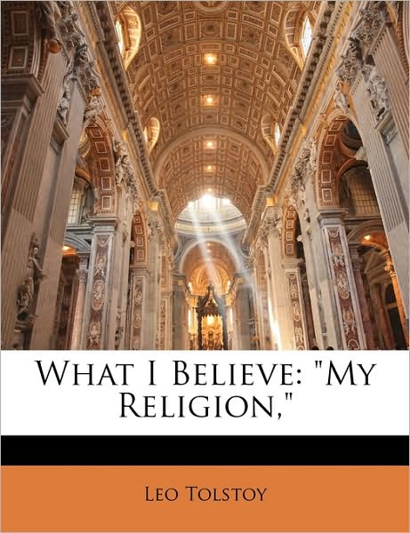 Cover for Tolstoy · What I Believe: &quot;My Religion,&quot; (Book)