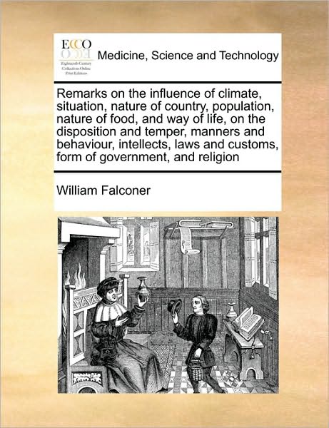 Cover for William Falconer · Remarks on the Influence of Climate, Situation, Nature of Country, Population, Nature of Food, and Way of Life, on the Disposition and Temper, Manners (Paperback Book) (2010)