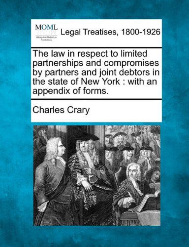 Cover for Charles Crary · The Law in Respect to Limited Partnerships and Compromises by Partners and Joint Debtors in the State of New York: with an Appendix of Forms. (Paperback Book) (2010)