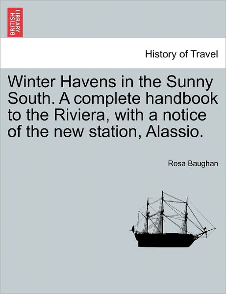 Cover for Rosa Baughan · Winter Havens in the Sunny South. a Complete Handbook to the Riviera, with a Notice of the New Station, Alassio. (Paperback Book) (2011)