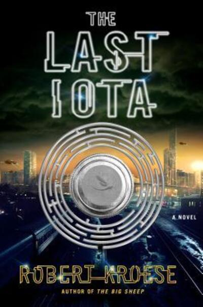 Cover for Robert Kroese · The Last Iota: A Novel (Inbunden Bok) [First edition. edition] (2017)