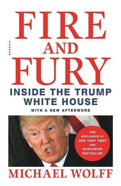 Fire and Fury: Inside the Trump White House - Michael Wolff - Książki - Picador - 9781250301468 - 8 stycznia 2019