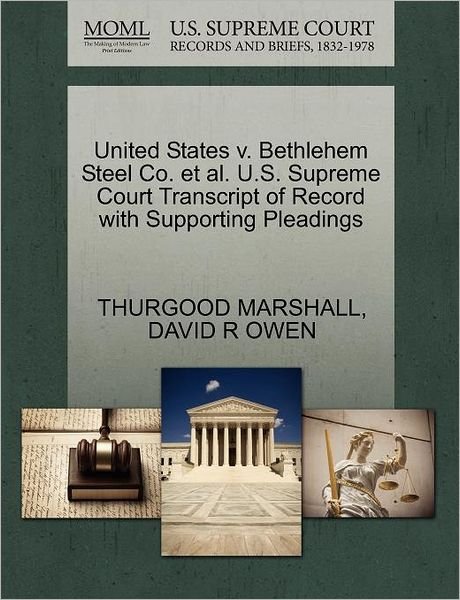 Cover for Thurgood Marshall · United States V. Bethlehem Steel Co. et Al. U.s. Supreme Court Transcript of Record with Supporting Pleadings (Paperback Bog) (2011)