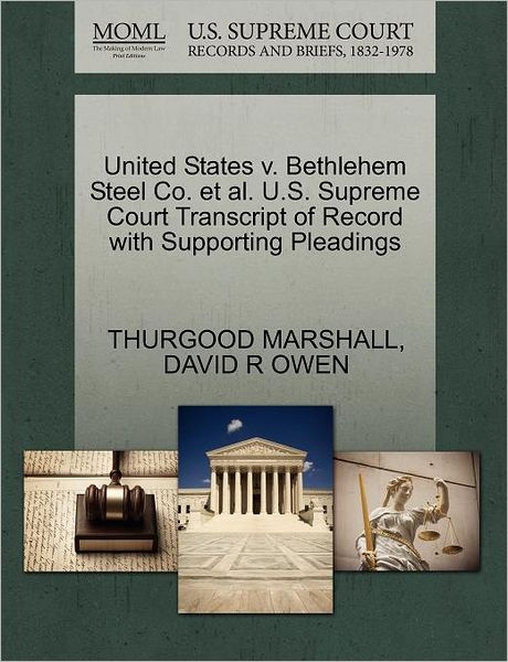 Cover for Thurgood Marshall · United States V. Bethlehem Steel Co. et Al. U.s. Supreme Court Transcript of Record with Supporting Pleadings (Paperback Book) (2011)