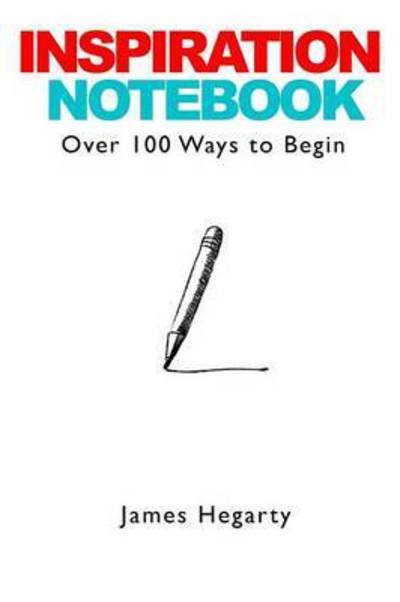 Cover for James Hegarty · Inspiration Notebook: over 100 Ways to Begin (Paperback Book) (2015)