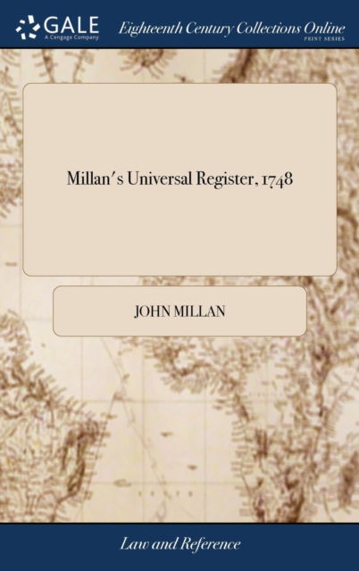 Cover for John Millan · Millan's Universal Register, 1748: Containing the Most Correct List of Parliament, Scotch and Irish Peers, Births and Marriages of Princes, Court and City-offices, Army and Navy. With Copper-plates. (Hardcover Book) (2018)