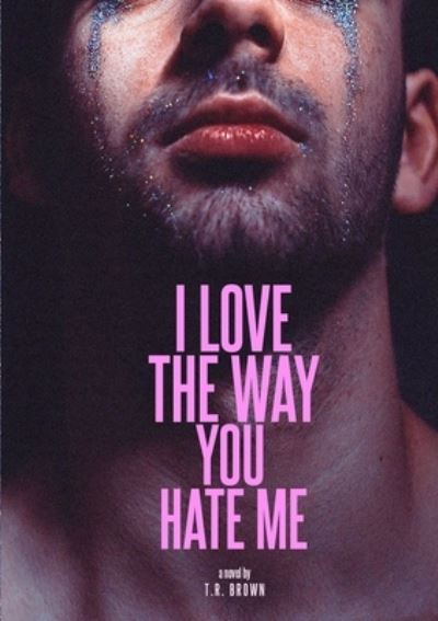 Cover for Tr Brown · I LOVE the Way You HATE Me (Bog) (2022)