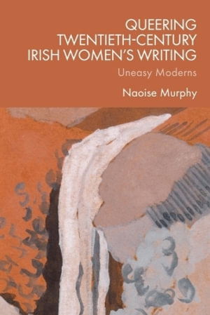 Cover for Naoise Murphy · Queering Twentieth-Century Irish Women's Writing: Uneasy Moderns (Hardcover Book) (2025)