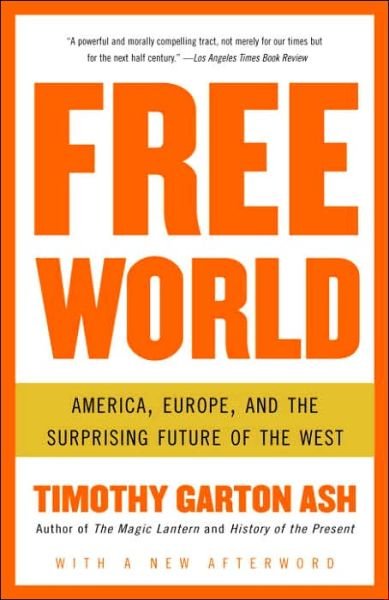Free World: America, Europe, and the Surprising Future of the West - Timothy Garton Ash - Livres - Vintage - 9781400076468 - 6 décembre 2005