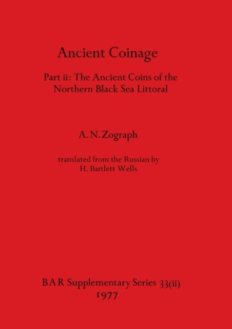 Ancient Coinage, Part Ii - A. N. Zograph - Books - British Archaeological Reports Limited - 9781407387468 - December 1, 1977