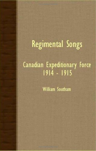 Regimental Songs - Canadian Expeditionary Force 1914 - 1915 - William Southam - Livres - Appleby Press - 9781408629468 - 29 novembre 2007