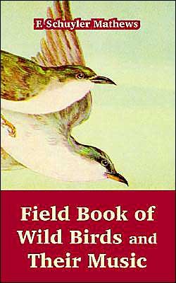 Cover for F Schuyler Mathews · Field Book of Wild Birds and Their Music (Paperback Bog) (2004)