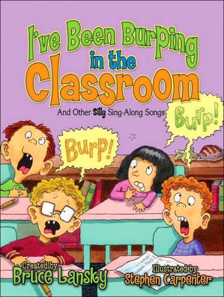 Cover for Bruce Lansky · I've Been Burping in the Classroom: And Other Silly Sing-Along Songs - Giggle Poetry (Hardcover Book) (2007)