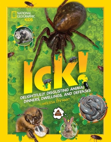 Cover for National Geographic Kids · ICK!: Delightfully Disgusting Animal Dinners, Dwellings, and Defenses (Paperback Bog) (2020)