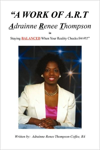 Cover for Adrainne Renee Thompson-coffee · A Work of A.r.t. Adrainne Renee Thompson: Staying Balance when Your Reality Checks Bounce (Paperback Bog) (2008)
