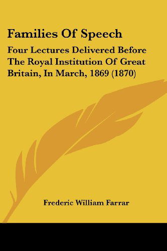 Cover for Frederic William Farrar · Families of Speech: Four Lectures Delivered Before the Royal Institution of Great Britain, in March, 1869 (1870) (Paperback Book) (2008)